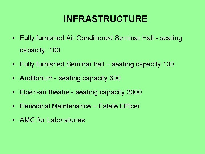 INFRASTRUCTURE • Fully furnished Air Conditioned Seminar Hall - seating capacity 100 • Fully