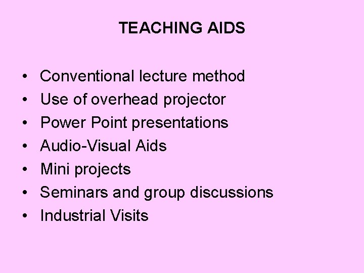 TEACHING AIDS • • Conventional lecture method Use of overhead projector Power Point presentations