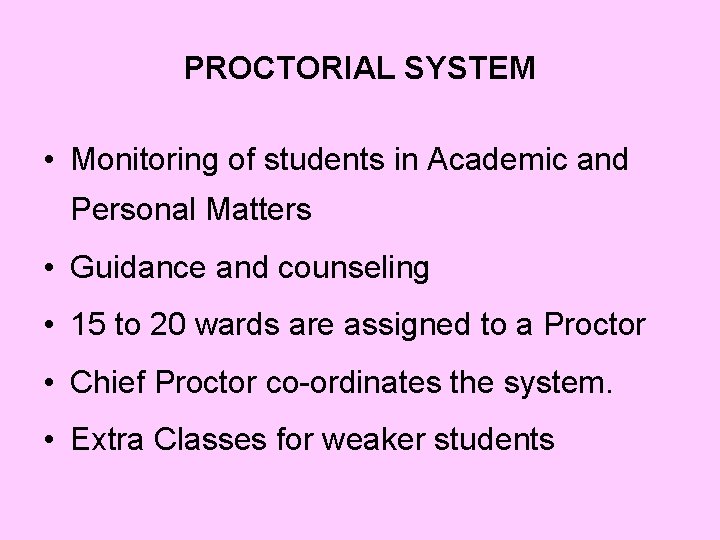 PROCTORIAL SYSTEM • Monitoring of students in Academic and Personal Matters • Guidance and