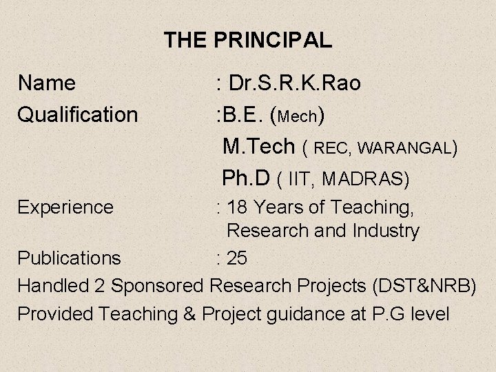 THE PRINCIPAL Name Qualification Experience : Dr. S. R. K. Rao : B. E.