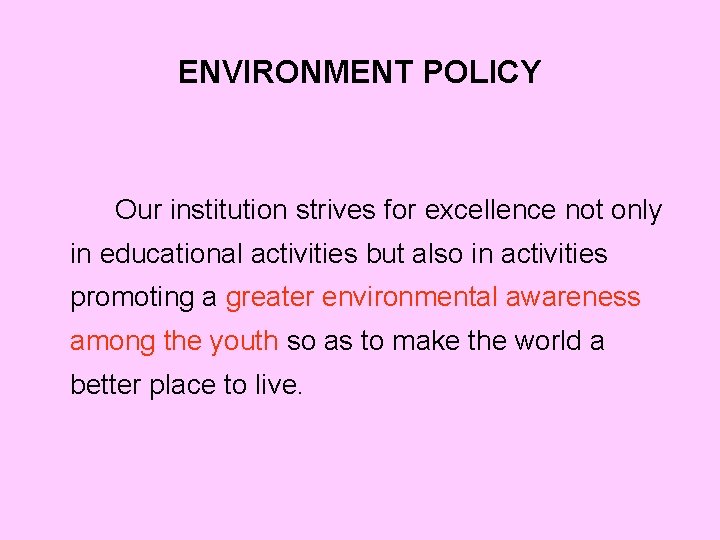 ENVIRONMENT POLICY Our institution strives for excellence not only in educational activities but also