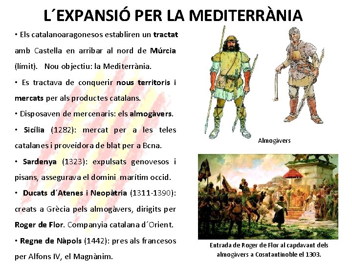 L´EXPANSIÓ PER LA MEDITERRÀNIA • Els catalanoaragonesos establiren un tractat amb Castella en arribar