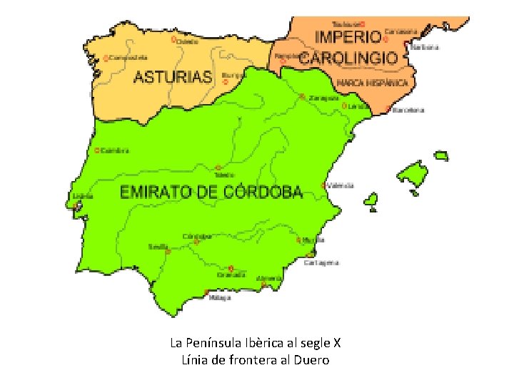 La Península Ibèrica al segle X Línia de frontera al Duero 