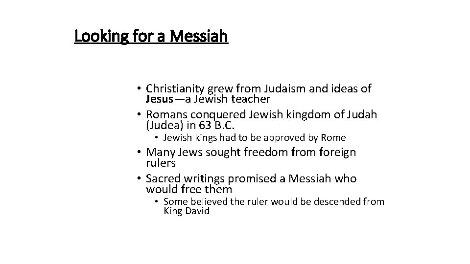 Looking for a Messiah • Christianity grew from Judaism and ideas of Jesus—a Jewish