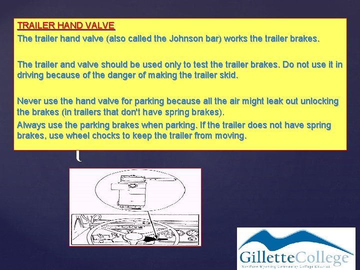 TRAILER HAND VALVE The trailer hand valve (also called the Johnson bar) works the