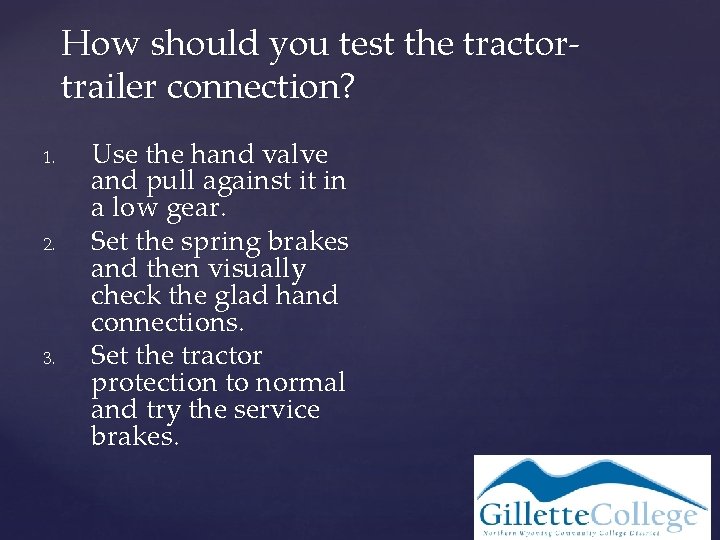 How should you test the tractortrailer connection? 1. 2. 3. Use the hand valve