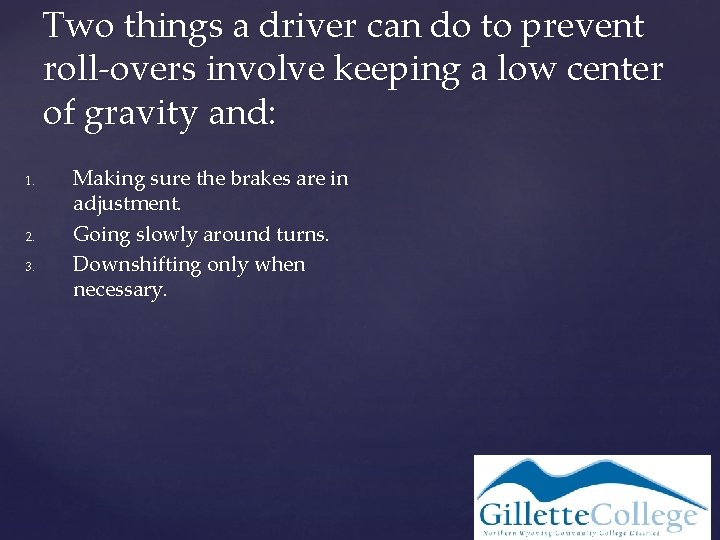 Two things a driver can do to prevent roll-overs involve keeping a low center