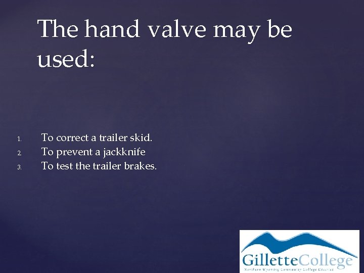 The hand valve may be used: 1. 2. 3. To correct a trailer skid.