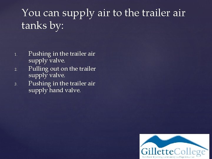 You can supply air to the trailer air tanks by: 1. 2. 3. Pushing