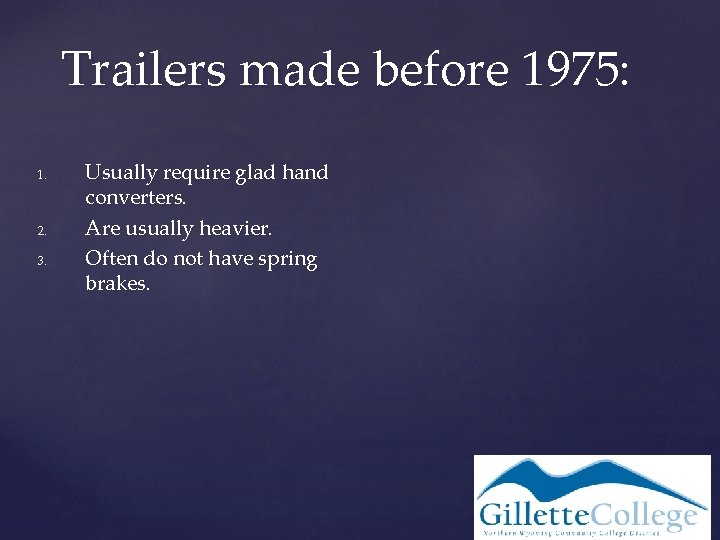 Trailers made before 1975: 1. 2. 3. Usually require glad hand converters. Are usually