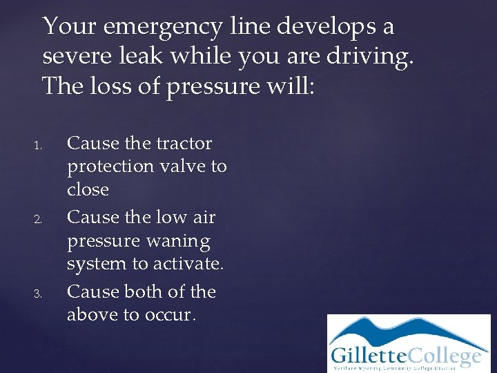 Your emergency line develops a severe leak while you are driving. The loss of