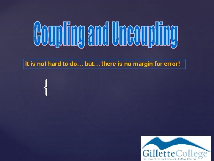 It is not hard to do… but… there is no margin for error! {