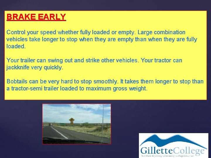 BRAKE EARLY Control your speed whether fully loaded or empty. Large combination vehicles take