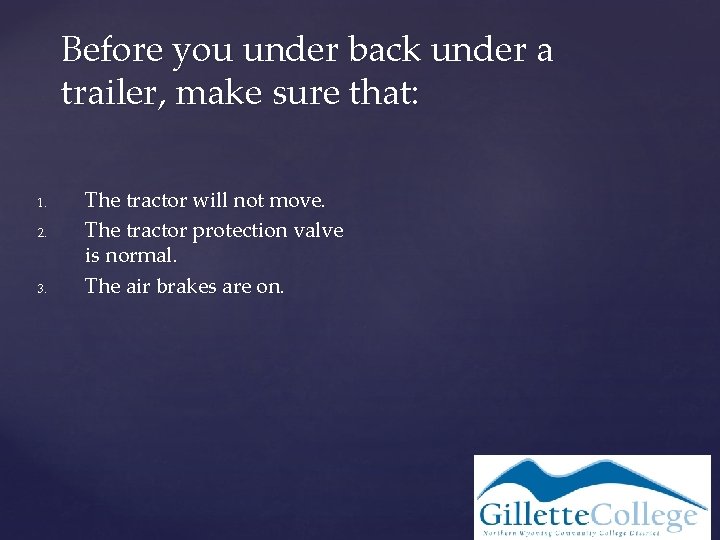 Before you under back under a trailer, make sure that: 1. 2. 3. The