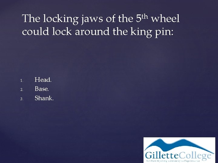 The locking jaws of the 5 th wheel could lock around the king pin: