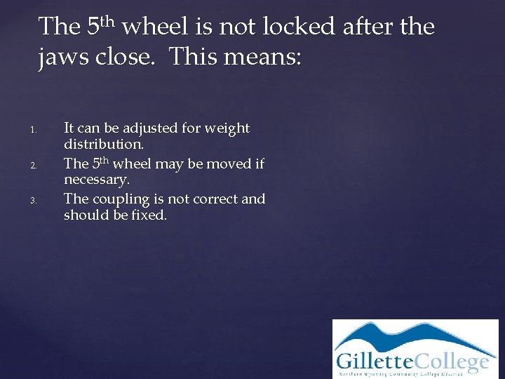 The 5 th wheel is not locked after the jaws close. This means: 1.