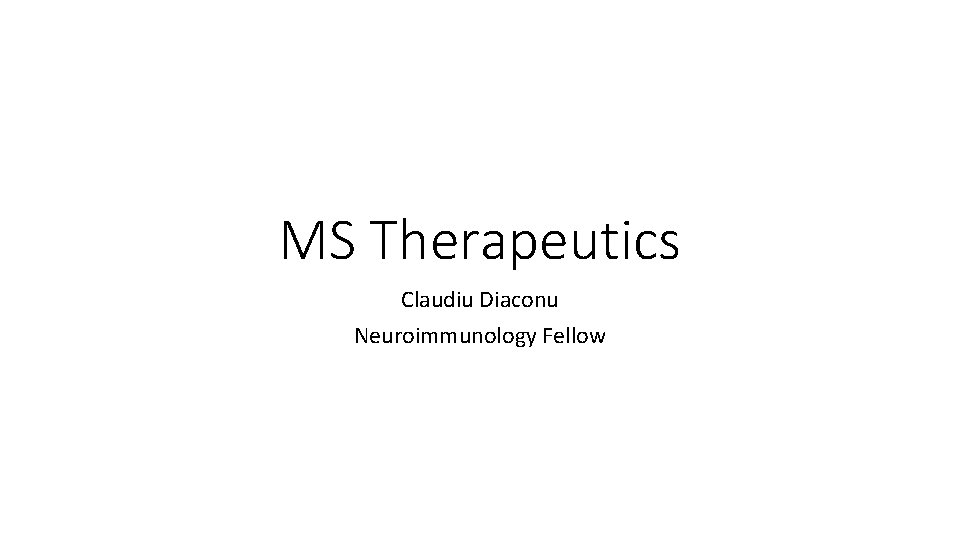 MS Therapeutics Claudiu Diaconu Neuroimmunology Fellow 