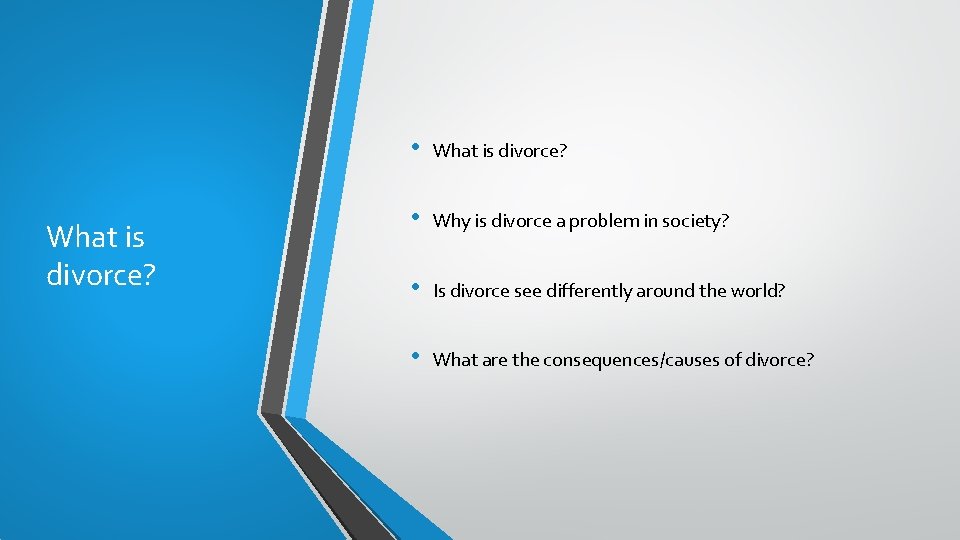 What is divorce? • Why is divorce a problem in society? • Is divorce