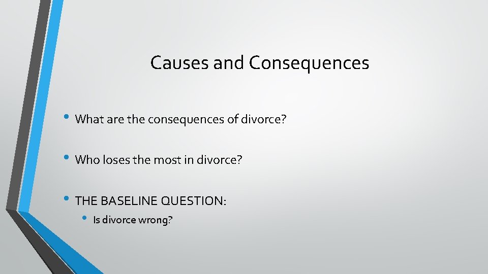 Causes and Consequences • What are the consequences of divorce? • Who loses the