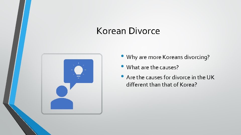 Korean Divorce • Why are more Koreans divorcing? • What are the causes? •