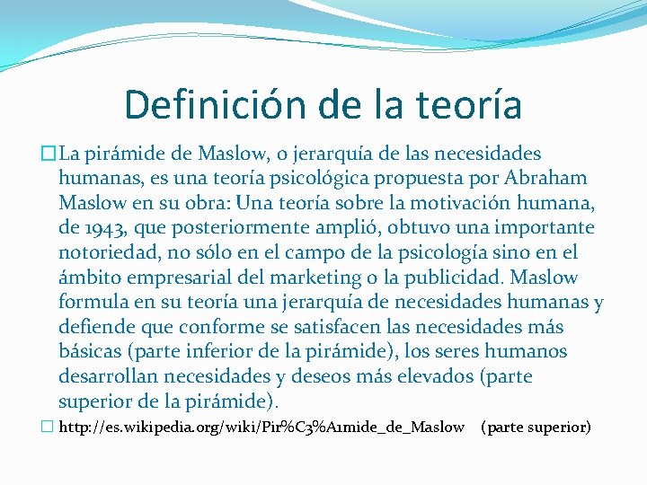 Definición de la teoría �La pirámide de Maslow, o jerarquía de las necesidades humanas,