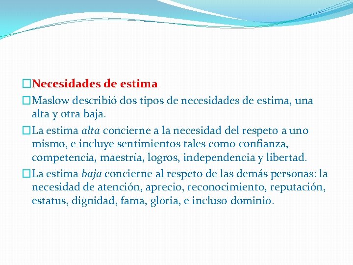 �Necesidades de estima �Maslow describió dos tipos de necesidades de estima, una alta y