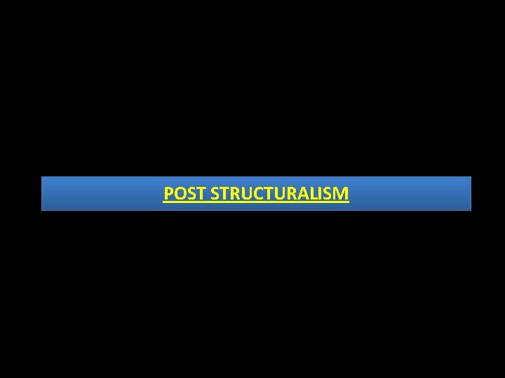 POST STRUCTURALISM 