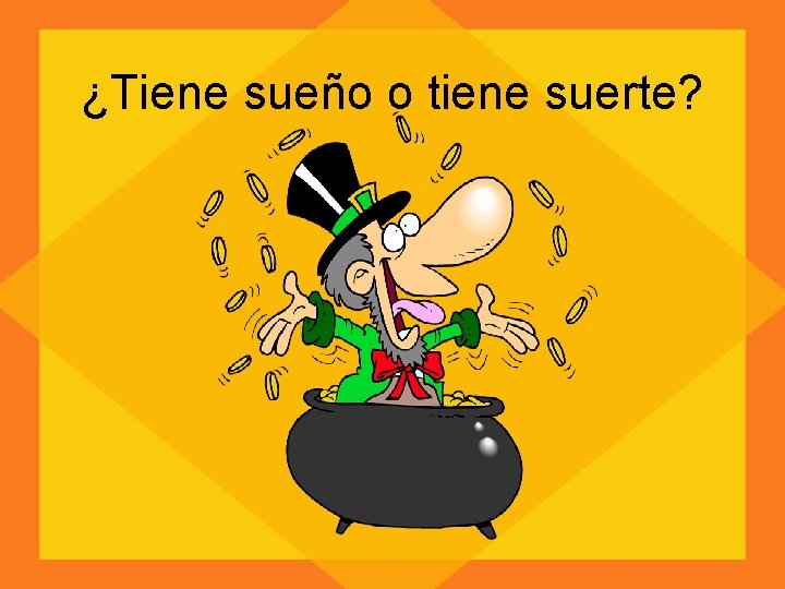 ¿Tiene sueño o tiene suerte? 