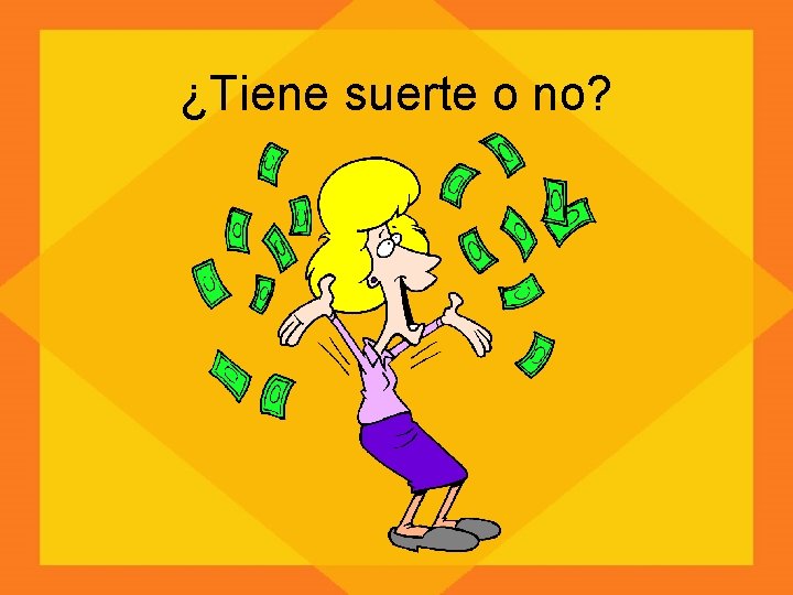 ¿Tiene suerte o no? 