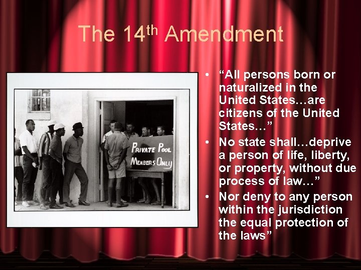The 14 th Amendment • “All persons born or naturalized in the United States…are