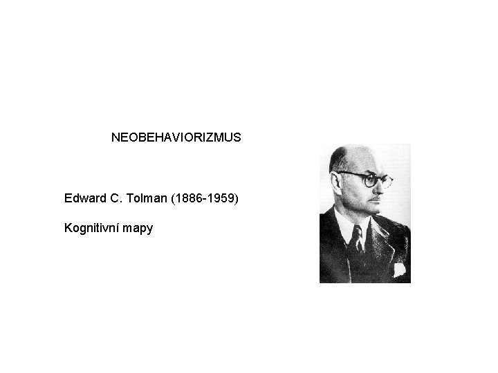 NEOBEHAVIORIZMUS Edward C. Tolman (1886 -1959) Kognitivní mapy NEOBEHAVIORIZMUS Edward C. Tolman (1886 -1959) Kognitivní mapy