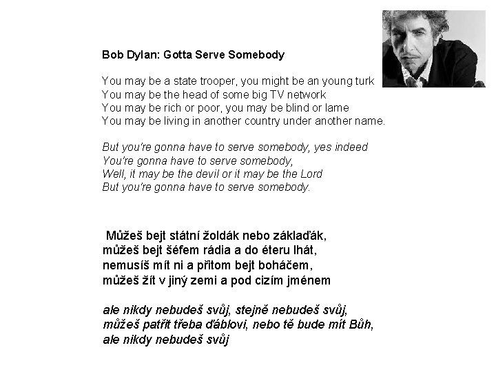 Bob Dylan: Gotta Serve Somebody You may be a state trooper, you might be
