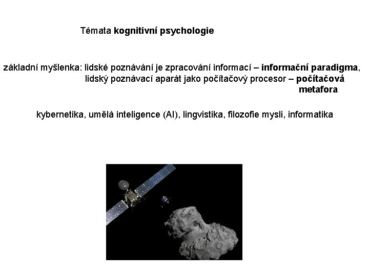 Témata kognitivní psychologie základní myšlenka: lidské poznávání je zpracování informací – informační paradigma, lidský Témata kognitivní psychologie základní myšlenka: lidské poznávání je zpracování informací – informační paradigma, lidský