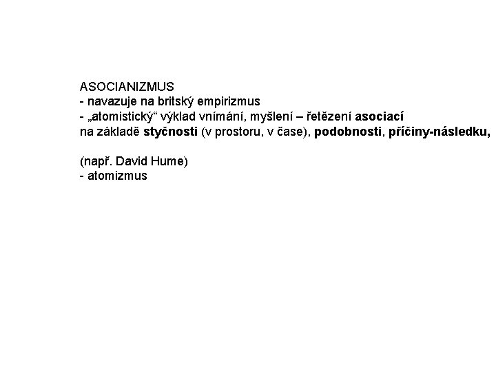 ASOCIANIZMUS - navazuje na britský empirizmus - „atomistický“ výklad vnímání, myšlení – řetězení asociací