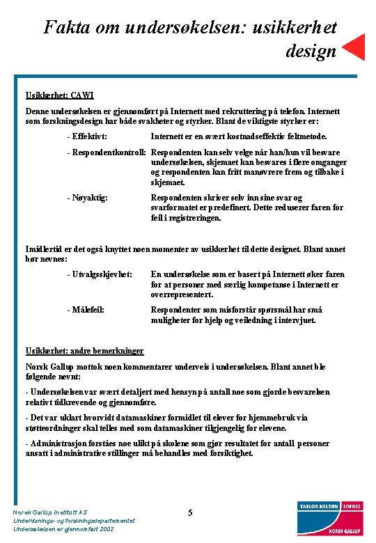 Fakta om undersøkelsen: usikkerhet design Usikkerhet: CAWI Denne undersøkelsen er gjennomført på Internett med