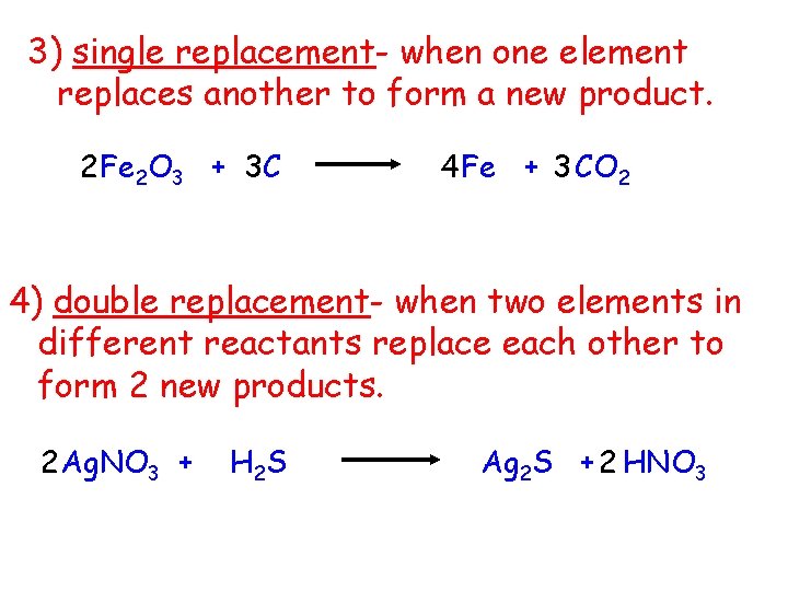 3) single replacement- when one element replaces another to form a new product. 2