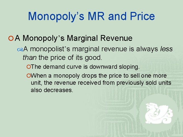 Monopoly’s MR and Price ¡ A Monopoly’s Marginal Revenue A monopolist’s marginal revenue is