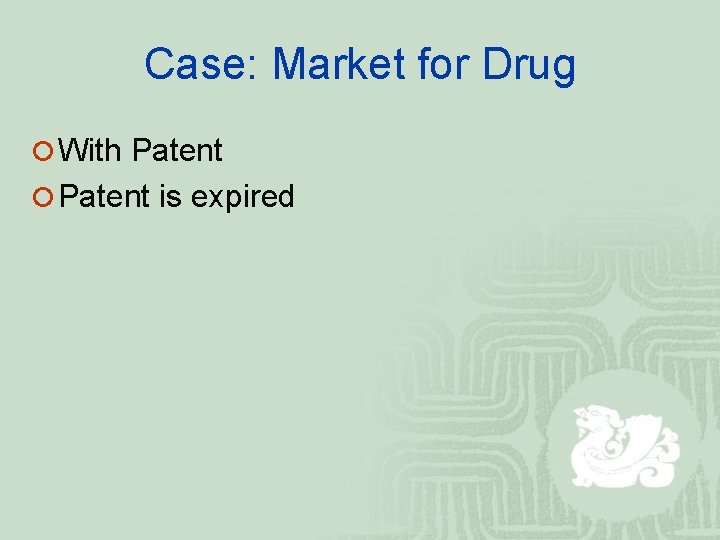 Case: Market for Drug ¡ With Patent ¡ Patent is expired 