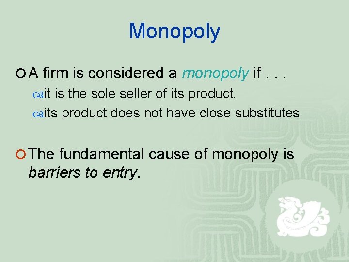 Monopoly ¡ A firm is considered a monopoly if. . . it is the