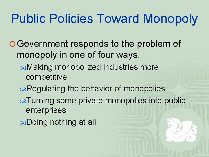 Public Policies Toward Monopoly ¡ Government responds to the problem of monopoly in one