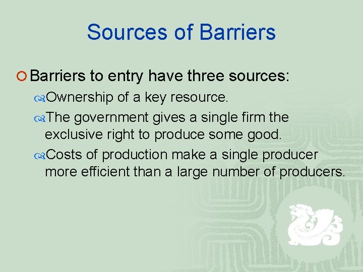 Sources of Barriers ¡ Barriers to entry have three sources: Ownership of a key