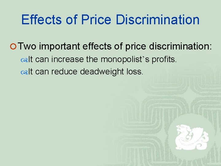 Effects of Price Discrimination ¡ Two important effects of price discrimination: It can increase