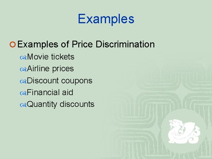 Examples ¡ Examples of Price Discrimination Movie tickets Airline prices Discount coupons Financial aid