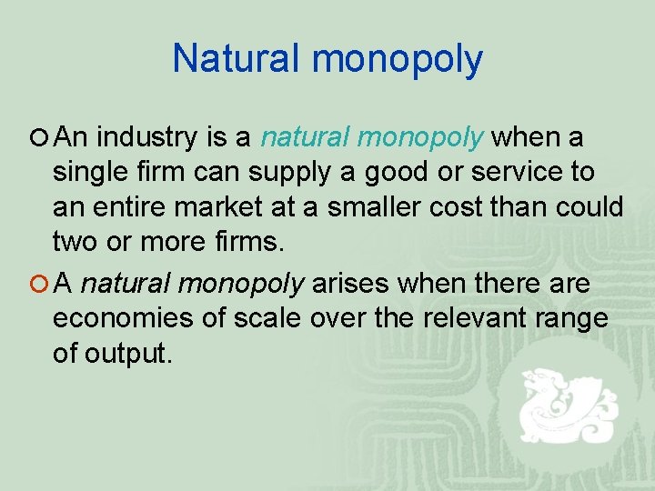 Natural monopoly ¡ An industry is a natural monopoly when a single firm can