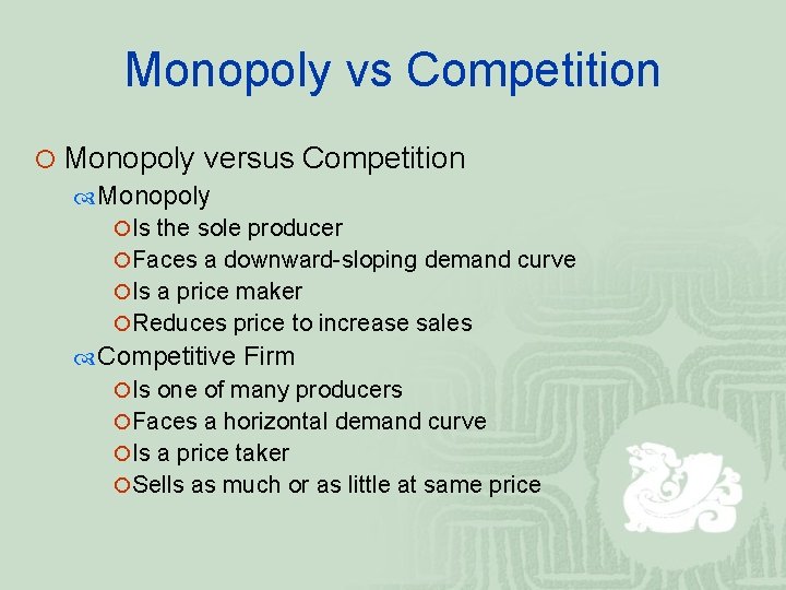 Monopoly vs Competition ¡ Monopoly versus Competition Monopoly ¡Is the sole producer ¡Faces a