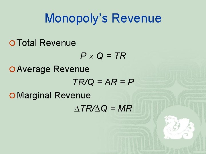Monopoly’s Revenue ¡ Total Revenue P Q = TR ¡ Average Revenue TR/Q =