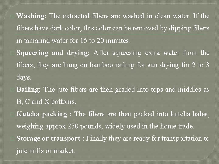 � Washing: The extracted fibers are washed in clean water. If the fibers have