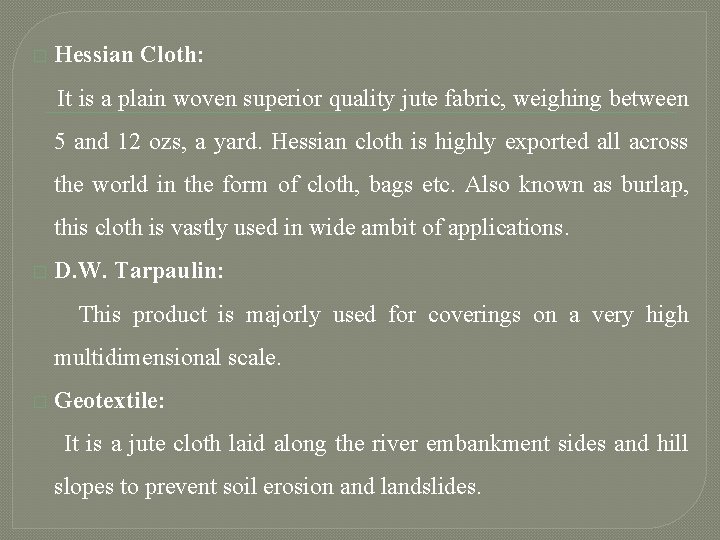 � Hessian Cloth: It is a plain woven superior quality jute fabric, weighing between