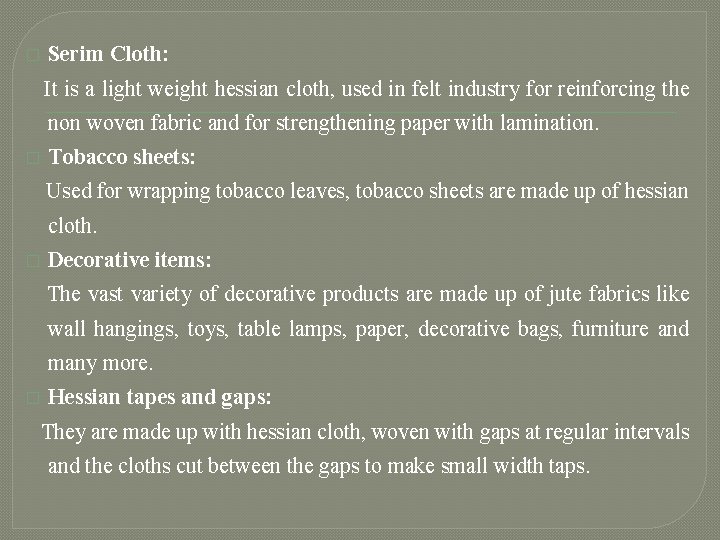 � Serim Cloth: It is a light weight hessian cloth, used in felt industry