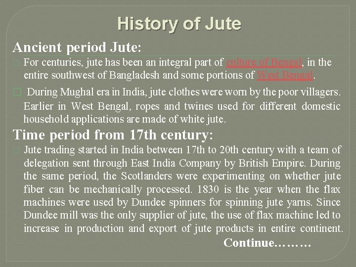 History of Jute Ancient period Jute: � For centuries, jute has been an integral
